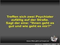 Treffen sich zwei Psychiater zufllig auf der Strae