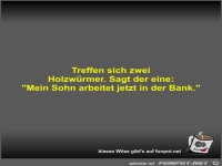 Treffen sich zwei Holzwrmer