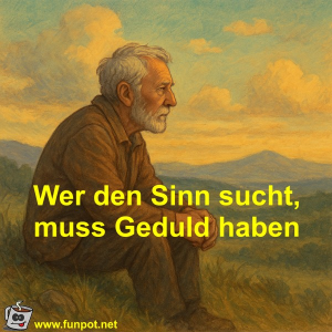 Wer-den-Sinn-sucht,-muss-Geduld-haben.png von Fossy