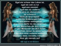 egal wie schwer das Leben ist......