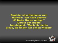 Sagt der eine Klempner zum anderen