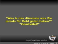 Was is das dümmste was Sie jemals für Geld getan haben?