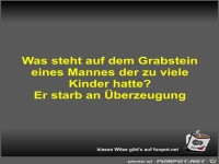 Was steht auf dem Grabstein eines Mannes der zu viele...