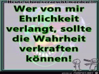 Wer von mir Ehrlichkeit verlangt