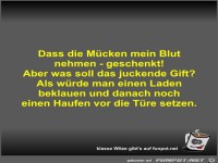 Dass die Mcken mein Blut nehmen - geschenkt!