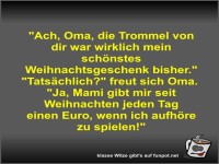 Ach, Oma, die Trommel von dir war wirklich mein sch�nstes