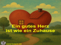 Ein gutes Herz ist wie ein Zuhause