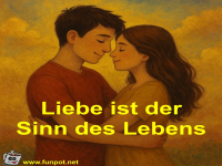 Liebe ist der Sinn des Lebens
