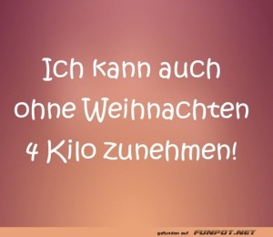 fun-Bild: Ich kann auch ohne Weihnachten 4 Kilo zunehmen!