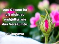 das Getane ist oft nicht so endgültig