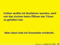 fr�her wollte ich Busfahrer weden.......
