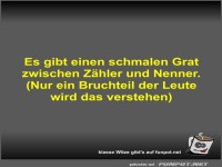 Es gibt einen schmalen Grat zwischen Z�hler und Nenner