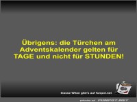 �brigens: die T�rchen am Adventskalender gelten f�r TAGE...