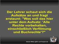 Der Lehrer schaut sich die Aufs�tze an und fragt erstaunt