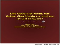 Das Geben ist leicht; das
Geben überflüssig zu machen