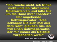 Ich rauche nicht, ich trinke nicht und ich r�hre keine...