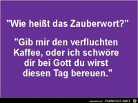 wie heisst das Zauberwort......