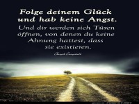folge deinem Gl�ck, und hab keine Angst.......