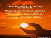 Sage es bevor dir die Zeit davon l�uft