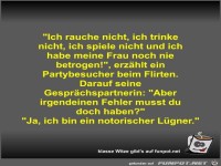 Ich rauche nicht, ich trinke nicht, ich spiele nicht und...