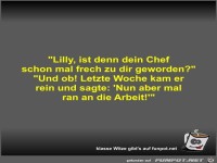 Lilly, ist denn dein Chef schon mal frech zu dir geworden?
