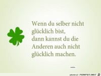 Wenn du selber nicht gluecklich bist