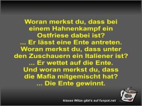 Woran merkst du, dass bei einem Hahnenkampf ein Ostfriese...