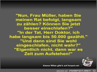 Nun, Frau Müller, haben Sie meinen Rat befolgt, langsam zu