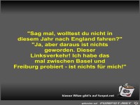Sag mal, wolltest du nicht in diesem Jahr nach England...