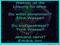 Wasser ist die L�sung f�r alles
