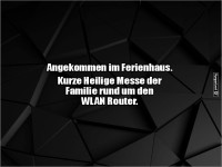 Ferienhaus: Die wahre Heilige Messe!