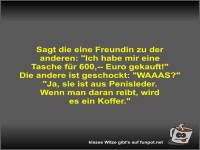 Sagt die eine Freundin zu der anderen