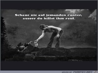 Schau niemals auf jemanden runter