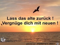 Lass das alte zurück ! Vergnüge dich mit neuen !