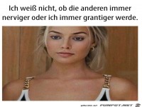 Ich werde immer grantiger