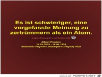 Es ist schwieriger, eine
vorgefasste Meinung zu
zertrmmern