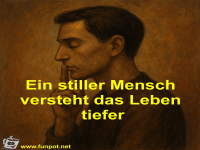 Ein stiller Mensch versteht das Leben tiefer