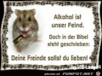 alkohol ist unser feind doch in der bibel steht geschriebn