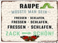Raupe m�sste man sein...