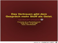 Das Vertrauen gibt dem
Gespräch mehr Stoff als Geist