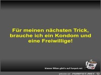 F�r meinen n�chsten Trick