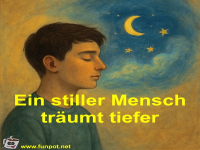 Ein stiller Mensch tr�umt tiefer
