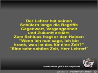 Der Lehrer hat seinen Sch�lern lange die Begriffe Gegenwart