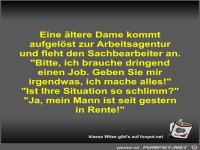 Eine ältere Dame kommt aufgelöst zur Arbeitsagentur und...