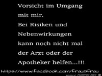 Vorsicht im Umgang vor mir