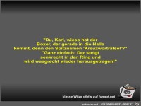 Du, Karl, wieso hat der Boxer, der gerade in die Halle...