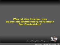 Was ist das Einzige, was Baden mit W�rttemberg verbindet?