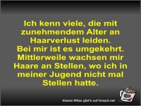 Ich kenn viele, die mit zunehmendem Alter an Haarverlust...