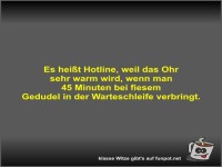 Es hei�t Hotline, weil das Ohr sehr warm wird, wenn man 45