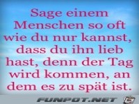 sage einem Menschen so oft wie du nur ......